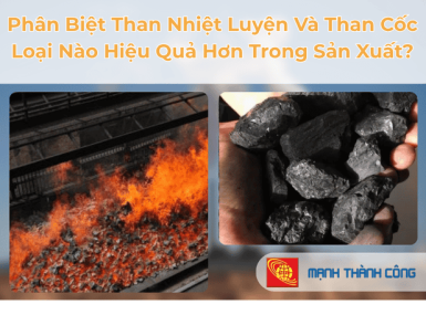 Ph&acirc;n Biệt Than Nhiệt Luyện V&agrave; Than Cốc: Loại N&agrave;o Hiệu Quả Hơn Trong Sản Xuất?